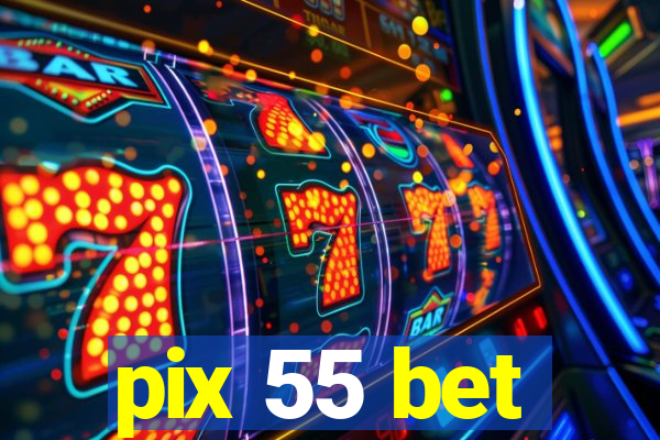 pix 55 bet